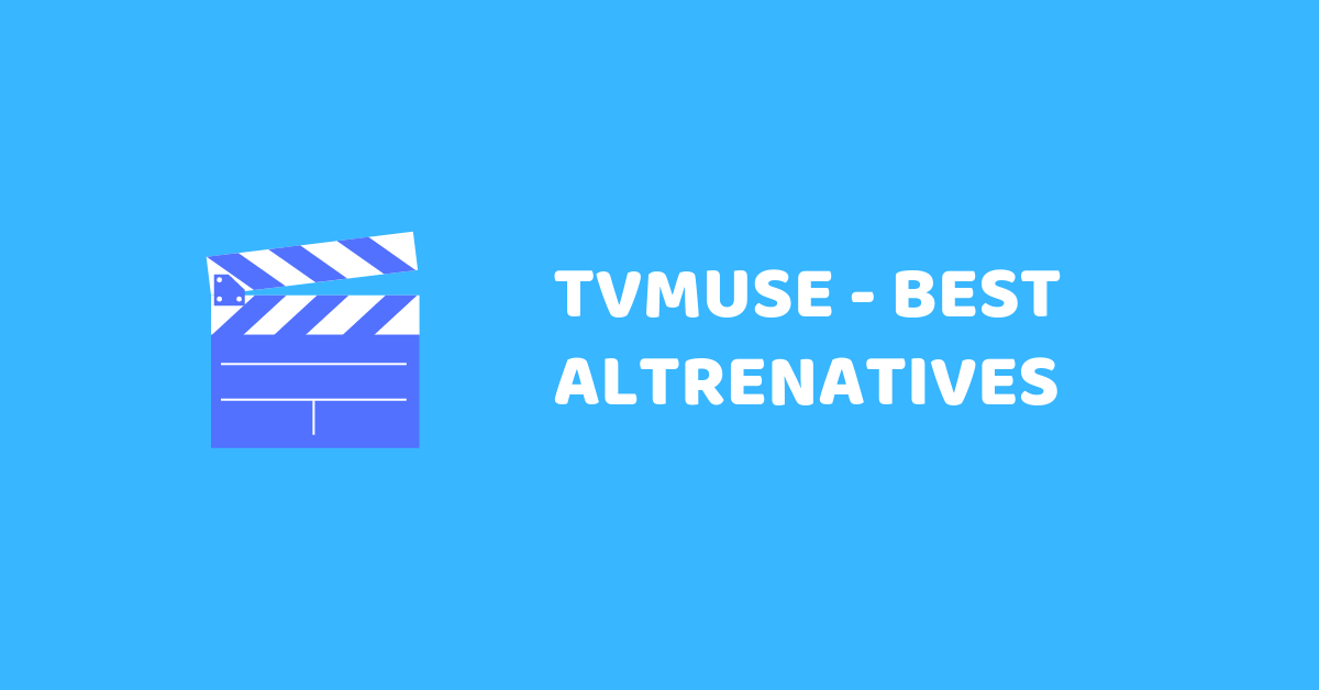 TVMuse: Top Alternatives Or Sites Like TVMuse.com To Watch Movies & TVShows